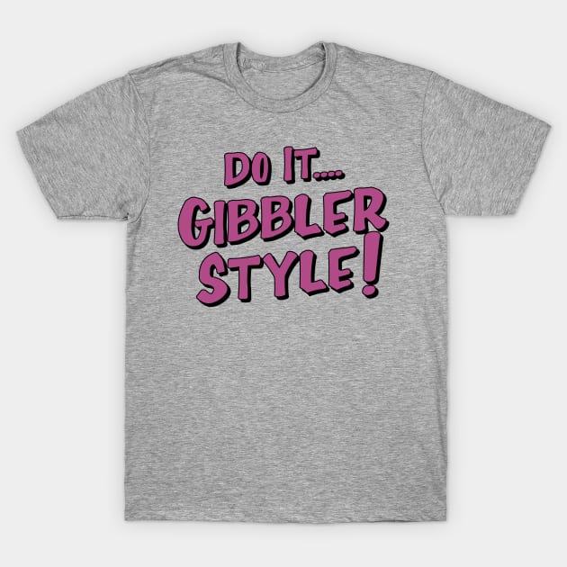 gibbler style T-Shirt by upcs